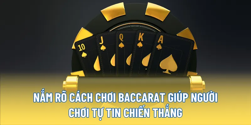 Hướng Dẫn Chơi Baccarat 23WIN – Tối Ưu Từng Ván, Thắng Lớn Dễ Dàng 4 Nắm rõ cách chơi Baccarat giúp người chơi tự tin chiến thắng